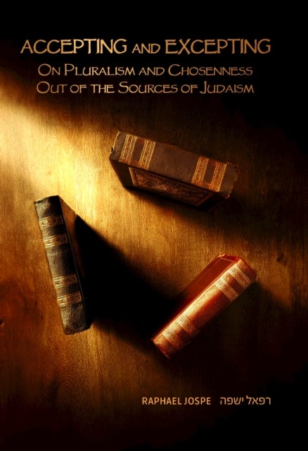 Accepting and Excepting - On Pluralism and Chosenness out of the Sources of Judaism