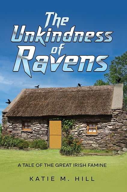 The Unkindness of Ravens - A Tale of the Great Irish Famine