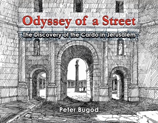 Odyssey of a Street - The Discovery of the Cardo in Jerusalem