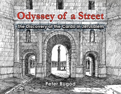 Odyssey of a Street - The Discovery of the Cardo in Jerusalem