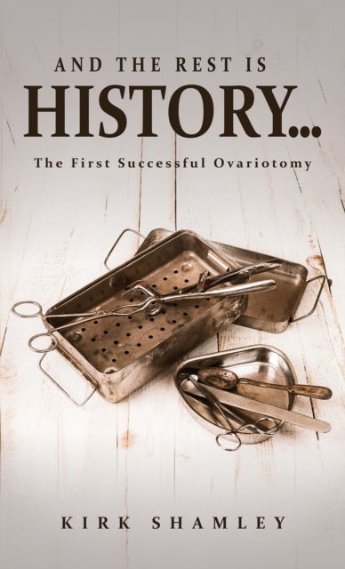 And the Rest Is History… - The First Successful Ovariotomy