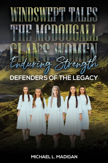 Windswept Tales: The McDougall Clan’s Women Enduring Strength - Defenders of the Legacy