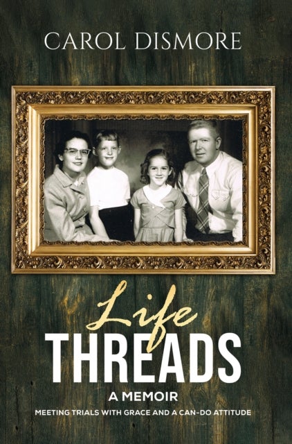 Life Threads – A Memoir - Meeting Trials with Grace and a Can-Do Attitude