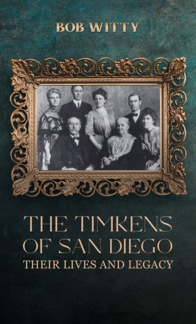 The Timkens of San Diego - Their Lives and Legacy