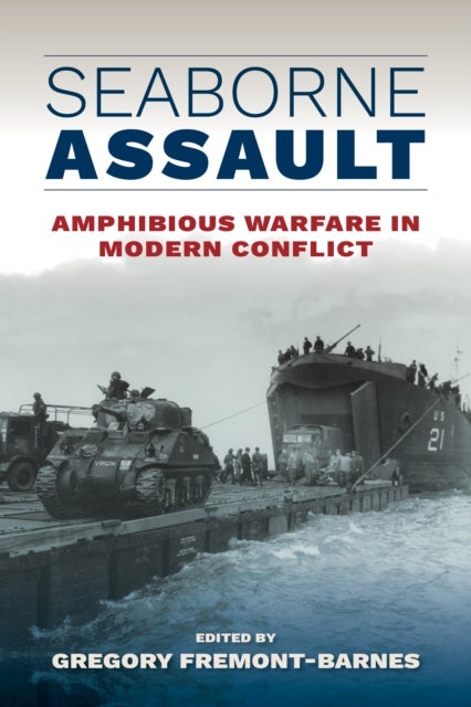 Seaborne Assault - Amphibious Warfare in Modern Conflict