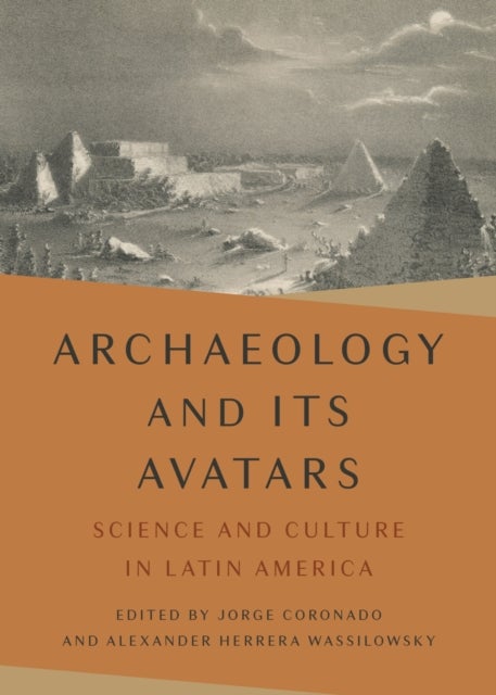 Archaeology and Its Avatars - Science and Culture in Latin America