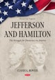 Jefferson and Hamilton: The Struggle for Democracy in America