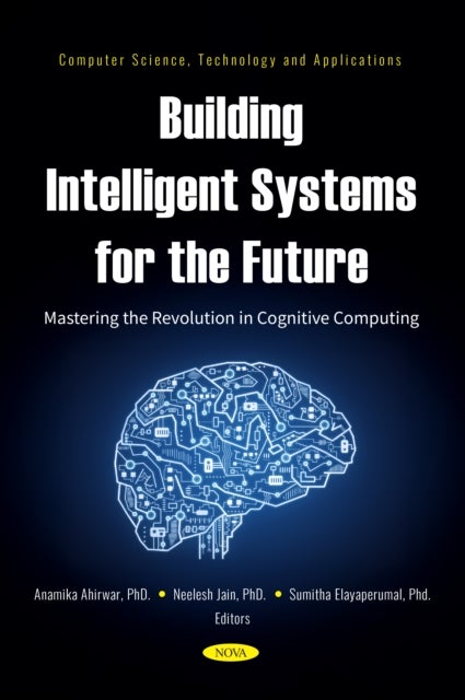 Building Intelligent Systems for the Future: Mastering the Revolution in Cognitive Computing