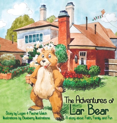 The Adventures of Lar Bear - A story about Faith, Family, and Fun