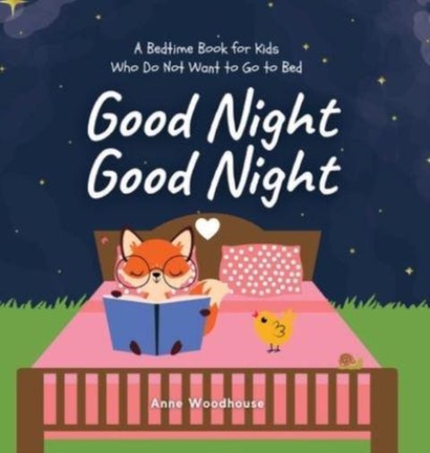 Good Night Good Night - A Bedtime Book for Kids Who Do Not Want to Go to Bed