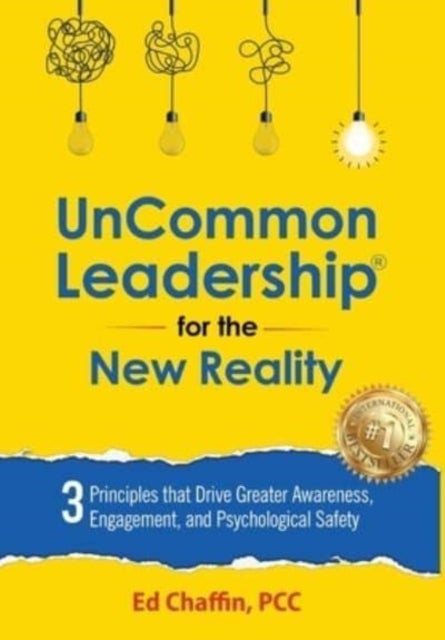 UnCommon Leadership(R) for the New Reality - 3 Principles That Drive Greater Awareness, Engagement, and Psychological Safety
