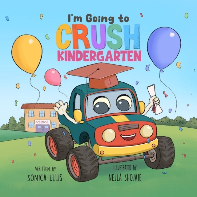 I'm Going to Crush Kindergarten - A Going to Kindergarten Book for Kids (Cars & Trucks)