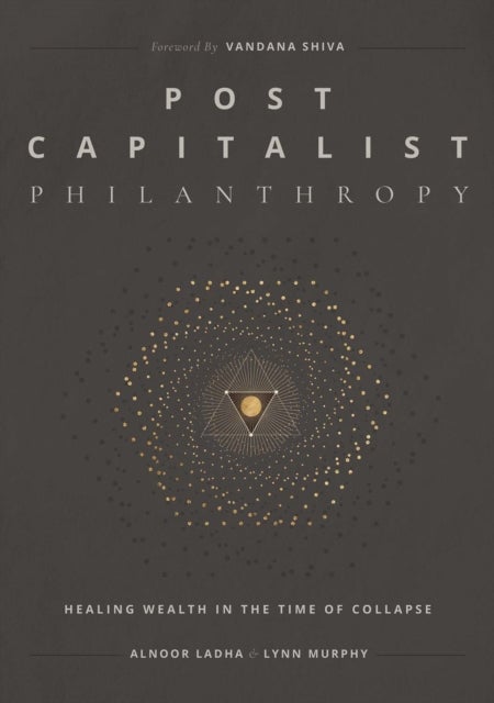 Post Capitalist Philanthropy - Healing Wealth in the Time of Collapse