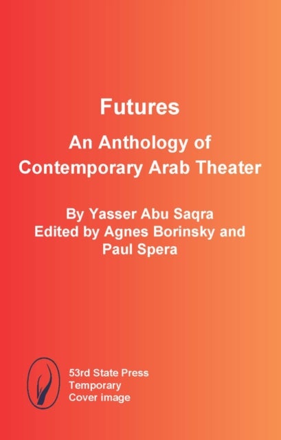 Futures: An Anthology of Contemporary Arab Theater