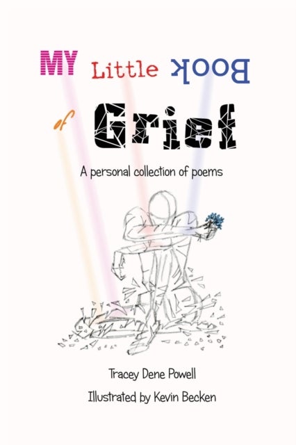 My Little Book of Grief - A Personal Collection of Poems