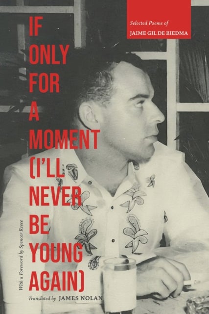 If Only for a Moment (I'll Never Be Young Again) - Selected Poems of Jaime Gil De Biedma