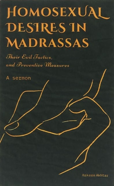 HOMOSEXUAL DESIRES IN MADRASSAS: THEIR EVIL TACTICS AND PREVENTATIVE MEASURES. - Their Evil Tactics and Preventative Measures