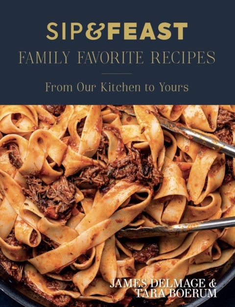 Sip & Feast: Family Favorite Recipes - From Our Kitchen to Yours