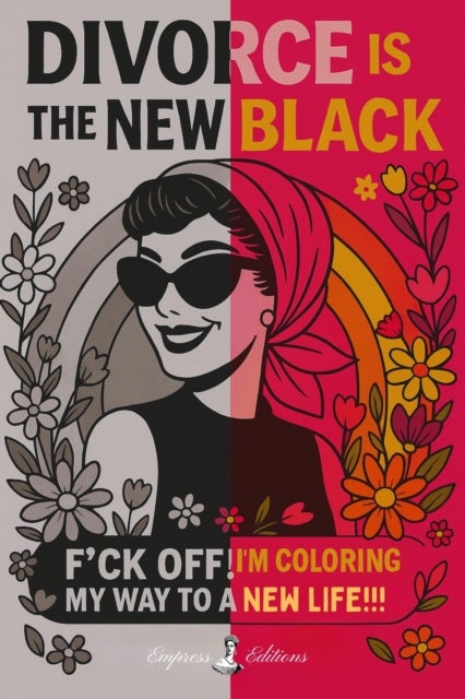DIVORCE IS THE NEW BLACK - F*ck Off, I'm Coloring My Way to a New Life