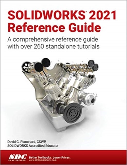 SOLIDWORKS 2021 Reference Guide - A comprehensive reference guide with over 260 standalone tutorials
