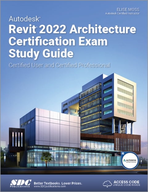 Autodesk Revit 2022 Architecture Certification Exam Study Guide - Certified User and Certified Professional