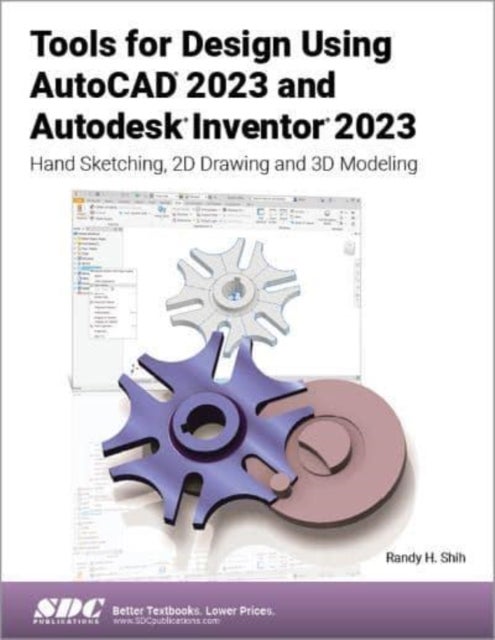 Tools for Design Using AutoCAD 2023 and Autodesk Inventor 2023 - Hand Sketching, 2D Drawing and 3D Modeling