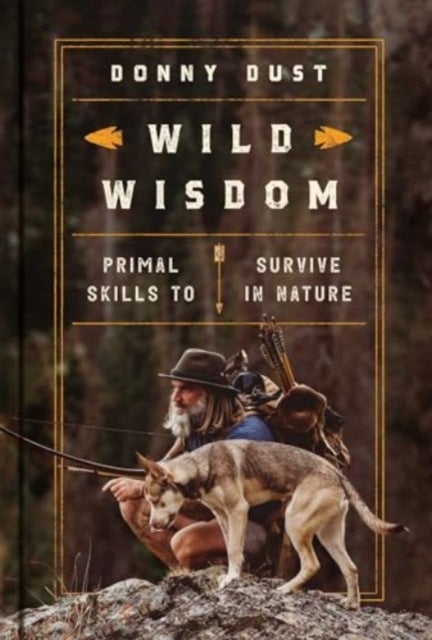 Wild Wisdom - Primal Skills to Survive in Nature