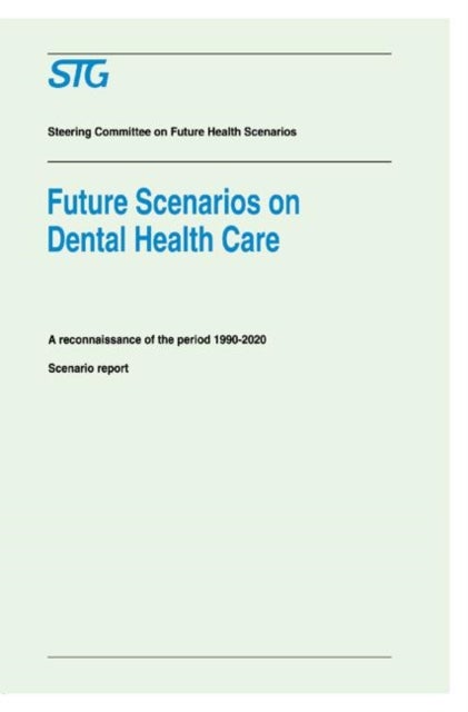 Future Scenarios on Dental Health Care - A Reconnaissance of the Period 1990-2020 - Scenario Report Commissioned by the Steering Committee on Future Health Scenarios