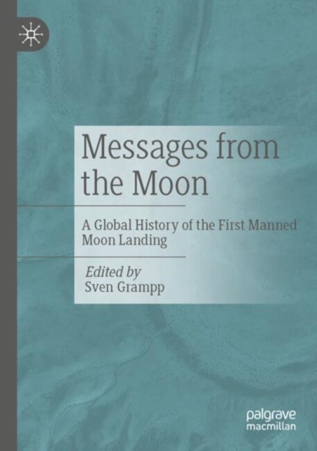 Messages from the Moon - A Global History of the First Manned Moon Landing