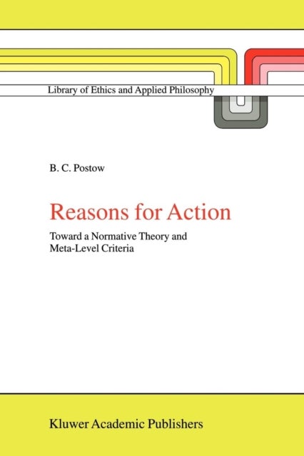Reasons for Action - Toward a Normative Theory and Meta-Level Criteria
