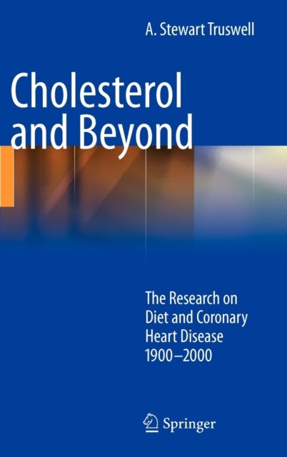 Cholesterol and Beyond - The Research on Diet and Coronary Heart Disease 1900-2000
