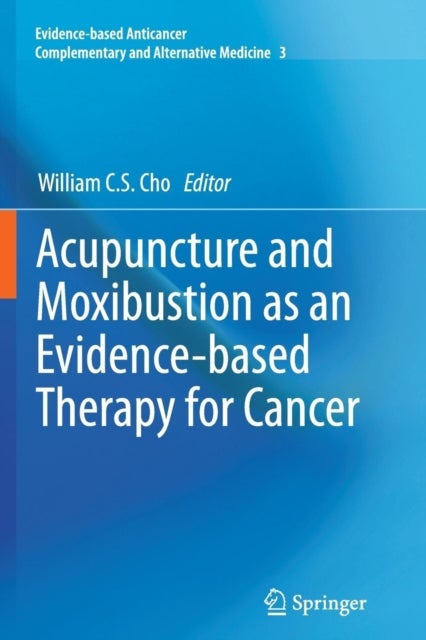 Acupuncture and Moxibustion as an Evidence-based Therapy for Cancer