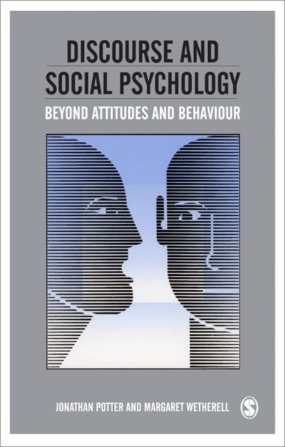 Discourse and Social Psychology - Beyond Attitudes and Behaviour