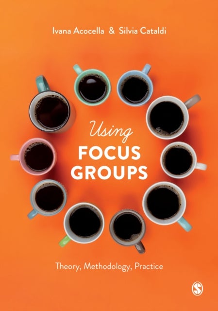 Using Focus Groups - Theory, Methodology, Practice