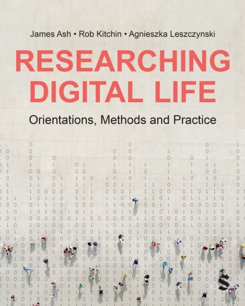 Researching Digital Life - Orientations, Methods and Practice
