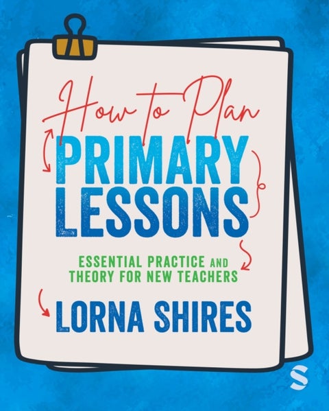 How to Plan Primary Lessons - Essential Practice and Theory for New Teachers