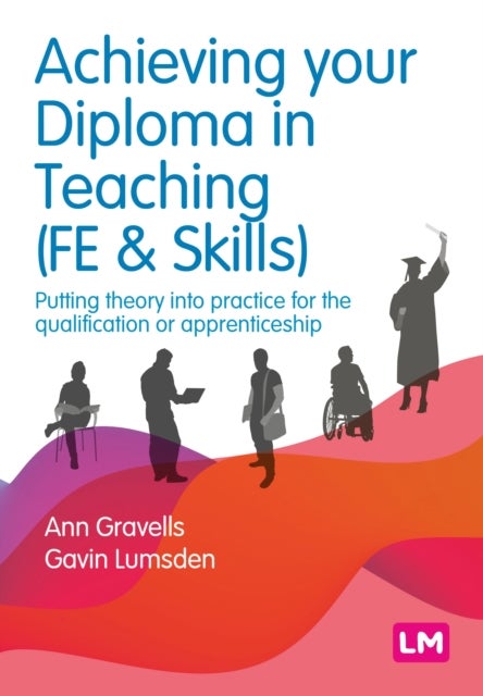 Achieving your Diploma in Teaching (FE & Skills) - Putting theory into practice for the qualification or apprenticeship