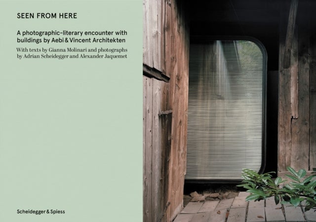 Seen From Here - A photographic-literary encounter with buildings by Aebi & Vincent Architekten