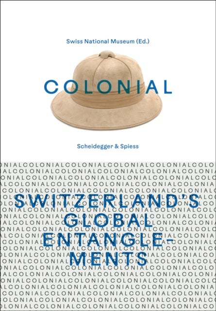 Colonial ? Switzerland?s Global Entanglements