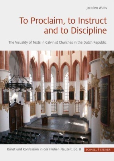 To Proclaim, to Instruct and to Discipline - The Visuality of Texts in Calvinist Churches in the Dutch Republic