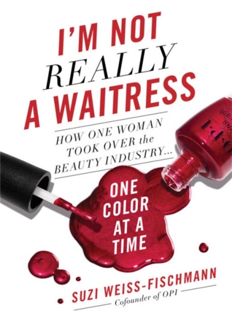 I'm Not Really a Waitress - How One Woman Took Over the Beauty Industry One Color at a Time