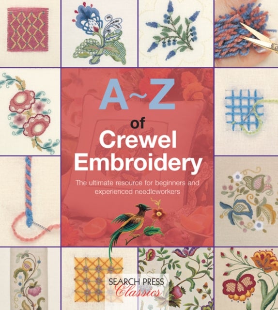A-Z of Crewel Embroidery - The Ultimate Resource for Beginners and Experienced Needleworkers