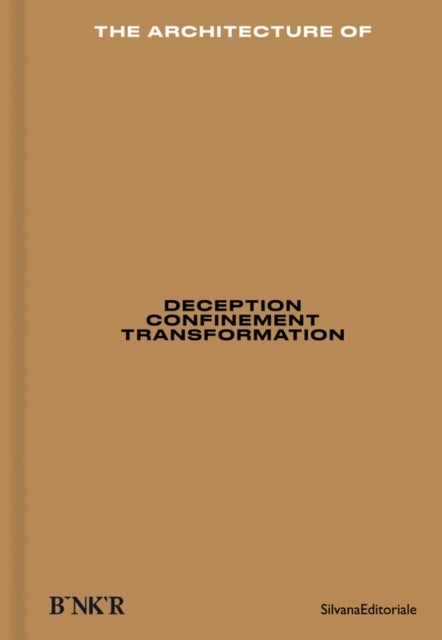 The Architecture of - Deception / Confinement / Transformation