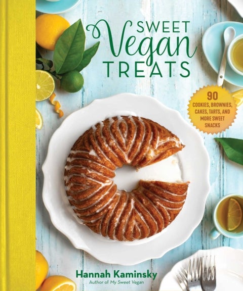 Sweet Vegan Treats - 90 Recipes for Cookies, Brownies, Cakes, and Tarts