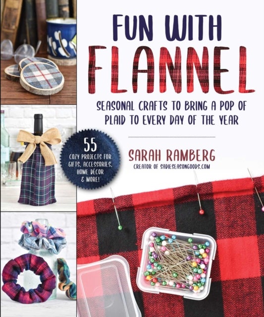 Crafting with Flannel - A Beginner's Guide to Making Gifts, Accessories & Home Decor