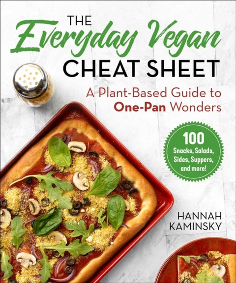 The Everyday Vegan Cheat Sheet - A Plant-Based Guide to One-Pan Wonders