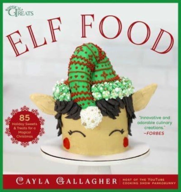 Elf Food - 85 Holiday Sweets & Treats for a Magical Christmas