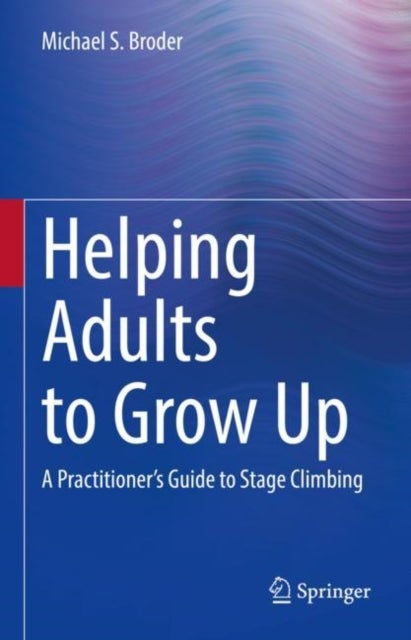 Helping Adults to Grow Up - A Practitioner's Guide to Stage Climbing