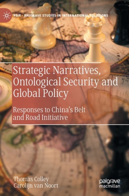 Strategic Narratives, Ontological Security and Global Policy - Responses to China’s Belt and Road Initiative