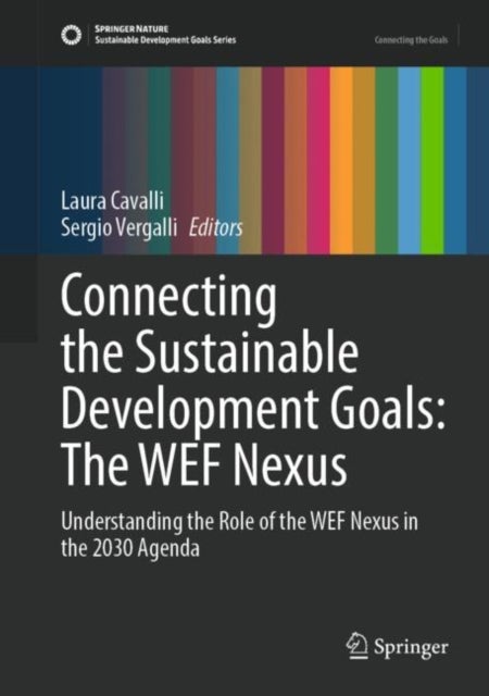 Connecting the Sustainable Development Goals: The WEF Nexus - Understanding the Role of the WEF Nexus in the 2030 Agenda